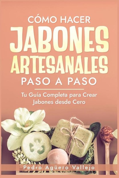 Agüero Vallejo, P: Cómo Hacer Jabones Artesanales Paso a Pas, Pedro Agüero Vallejo - Paperback - 9798335509787
