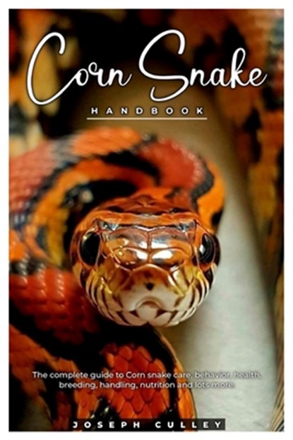 Corn Snake Handbook: The complete guide to corn snake care, behavior, health, breeding, handling, nutrition and lots more., Joseph Culley - Paperback - 9798335628686