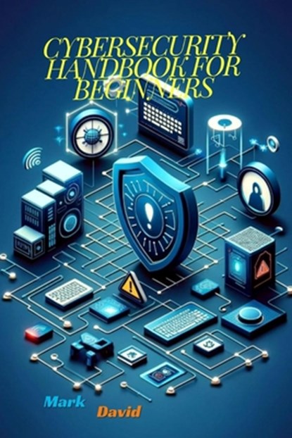 Cybersecurity Handbook for Beginners, Mark David - Paperback - 9798336019650