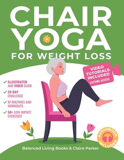 Chair Yoga for Weight Loss: A Collection of 50+ Low-Impact Exercises for Seniors and Beginners to Lose Weight While Sitting on a Chair. Includes Perso, Claire Parker - Paperback - 9798336060980