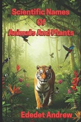 SCIENTIFIC NAMES OF PLANTS AND ANIMALS - Ededet Andrew - 9798336188059