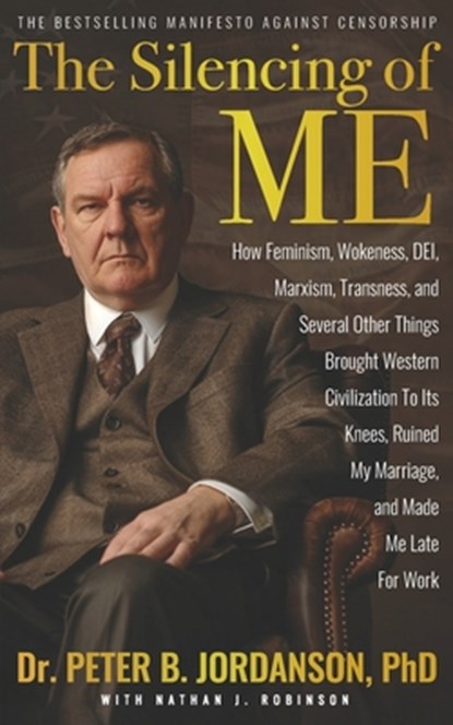 The Silencing of Me: How Feminism, Wokeness, DEI, Marxism, Transness, and Several Other Things Brought Western Civilization To Its Knees, R, Nathan J. Robinson - Paperback - 9798336296389