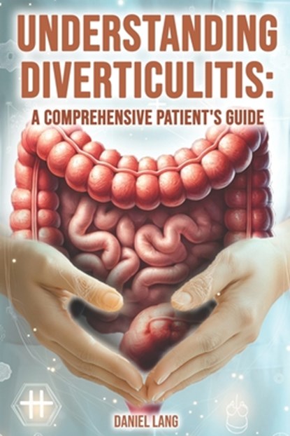 Understanding Diverticulitis: A Comprehensive Patient's Guide, Daniel Lang - Paperback - 9798336512557