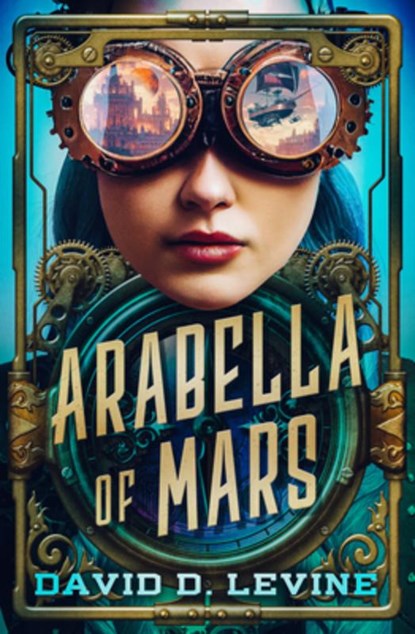 Arabella of Mars: Volume 1, David D. Levine - Paperback - 9798337200002