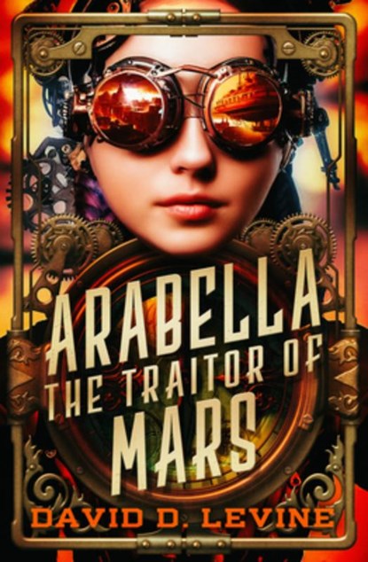 Arabella the Traitor of Mars: Volume 3, David D. Levine - Paperback - 9798337200033