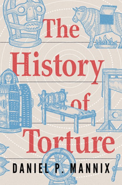The History of Torture, Daniel P. Mannix - Paperback - 9798337200316