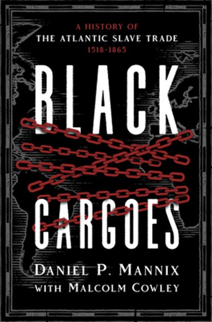 Black Cargoes: A History of the Atlantic Slave Trade 1518-1865, Daniel P. Mannix - Paperback - 9798337200910