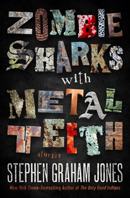 Zombie Sharks with Metal Teeth: Stories, Stephen Graham Jones - Paperback - 9798337200934