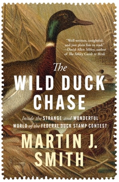 The Wild Duck Chase: Inside the Strange and Wonderful World of the Federal Duck Stamp Contest, Martin J. Smith - Paperback - 9798337202136