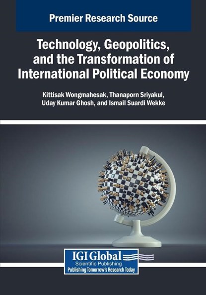 Technology, Geopolitics, and the Transformation of International Political Economy, Kittisak Wongmahesak ; Thanaporn Sriyakul ; Uday Kumar Ghosh - Paperback - 9798337317281