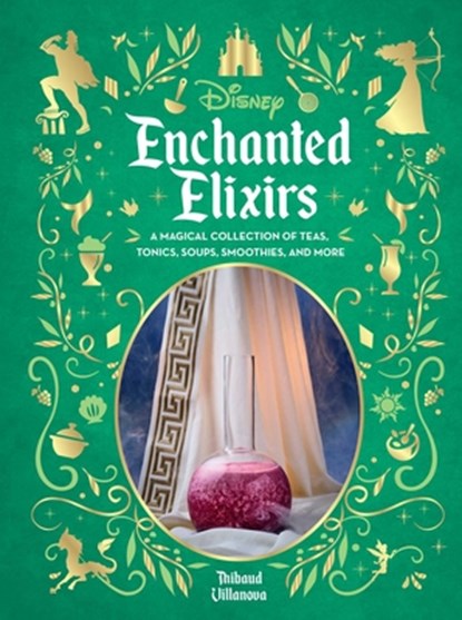 Disney Enchanted Elixirs: A Magical Collection of Teas, Tonics, Soups, Smoothies, and More, Thibaud Villanova - Gebonden - 9798337403069