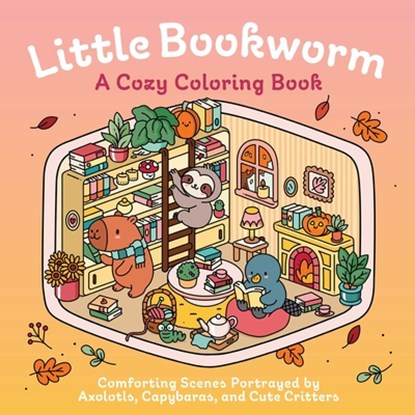 Little Bookworm: A Cozy Coloring Book: Comforting Scenes Portrayed by Axolotls, Capybaras, and Cute Critters, Insight Editions - Paperback - 9798337404332