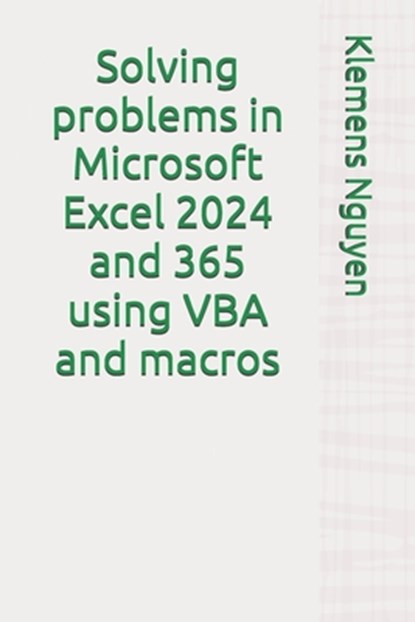Solving problems in Microsoft Excel 2024 and 365 using VBA and macros, Klemens Nguyen - Paperback - 9798337860732