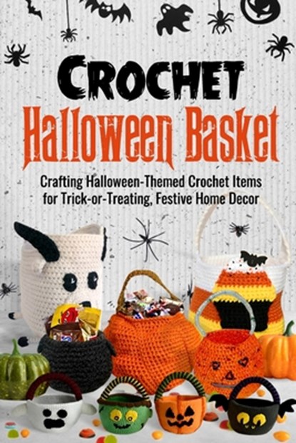 Crochet Halloween Basket: Crafting Halloween-Themed Crochet Items for Trick-or-Treating, Festive Home Decor, Alexander Gallagher - Paperback - 9798338355824