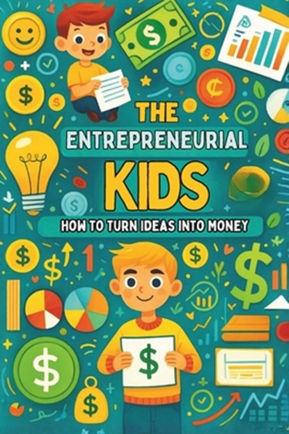 The Entrepreneurial Kid: How to Turn Ideas into Money: Micro Book - A27, Ciro Irmici - Paperback - 9798338417829
