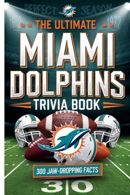 The Ultimate Miami Dolphins Trivia Book: : A Must-Have Collection of Fun Facts and Trivia for Miami Dolphins Fans of All Ages, Gerald H. Rowden - Paperback - 9798338940815