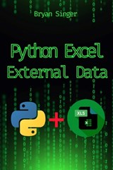 Python Excel External Data Sources: Integrate and Analyze Data from Any Source Seamlessly - Bryan Singer - 9798339000921