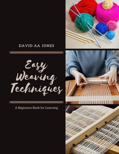 Easy Weaving Techniques: A Beginners Book for Learning, David Aa Jones - Paperback - 9798339074687