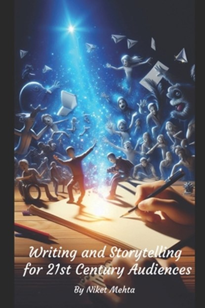 Writing and Storytelling for 21st Century Audiences, Niket Mehta - Paperback - 9798339196303