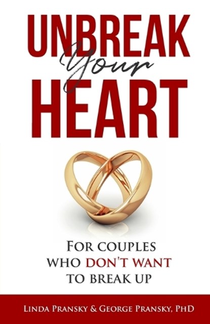 Unbreak Your Heart: For Couples Who Don't Want to Break Up, George Pransky - Paperback - 9798339199502