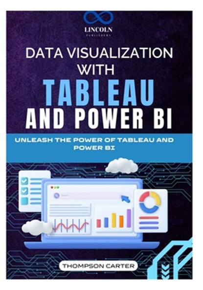 Data Visualization with Tableau and Power BI: Unleash the Power of Tableau and Power BI, Thompson Carter - Paperback - 9798339757207