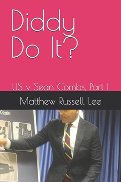 Diddy Do It?: US v Sean Combs, Part I, Matthew Russell Lee - Paperback - 9798339904090