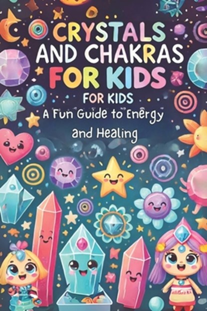 Crystals and Chakras for Kids: A Fun Guide to Energy and Healing: Micro Book - B8, Ciro Irmici - Paperback - 9798339926290