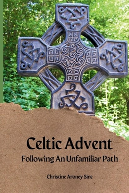 Celtic Advent: Following an Unfamiliar Path, Christine Aroney-Sine - Paperback - 9798340329486