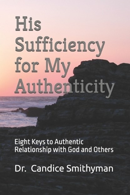 His Sufficiency for My Authenticity, Candice Smithyman - Paperback - 9798340563767