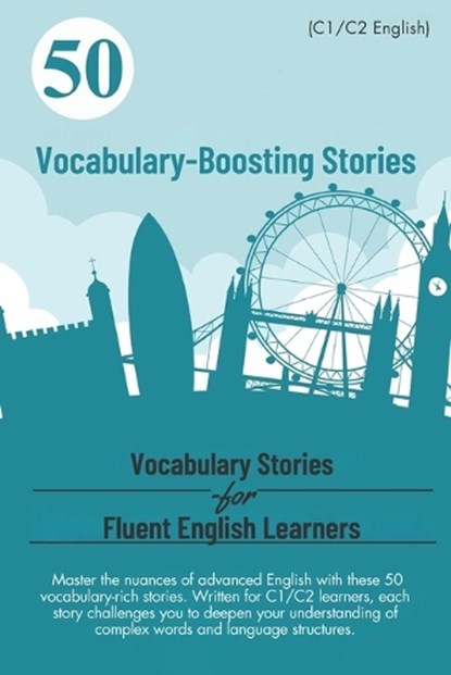 50 Vocabulary-Boosting Stories for Fluent English Learners (C1/C2 English): Boost Your Vocabulary and Fluency: 50 Engaging Stories for C1/C2 English L, Elizabeth Snow - Paperback - 9798340706515