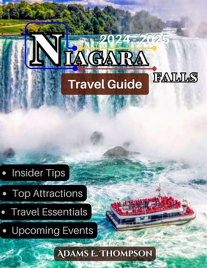 Niagara Falls: Your Ultimate Guide to Exploring Niagara Falls: Top Attractions, Day Trips, Dining, and Adventure Activities for All Seasons, Adams Thompson - Paperback - 9798340867452