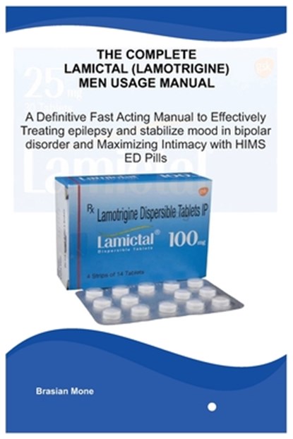 The Complete Lamictal (Lamotrigine) Men Usage Manual: A Definitive Fast Acting Manual to Effectively Treating Epilepsy ...and Maximizing Intimacy with, Brasian Mone - Paperback - 9798340929723