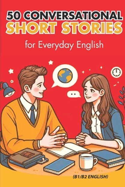 50 Conversational Short Stories for Everyday English (B1/B2 English): Master Everyday English: 50 Engaging Conversational Short Stories for B1/B2 Lear, Elizabeth Snow - Paperback - 9798341033382