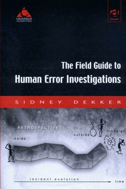 The Field Guide to Human Error Investigations, Sidney Dekker - Paperback - 9798341076181