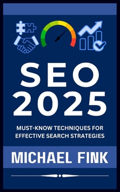 SEO 2025: Must-Know Techniques for Effective Search Strategies, Michael Fink - Paperback - 9798341322646