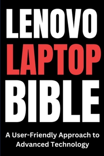 Lenovo Laptop Bible: A User-Friendly Approach to Advanced Technology, Tech Trends - Paperback - 9798341377103