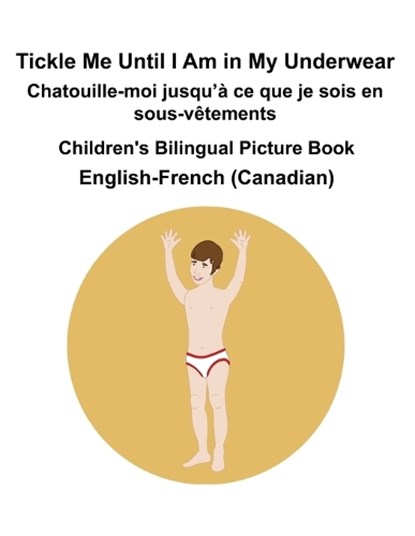 English-French (Canadian) Tickle Me Until I Am in My Underwear / Chatouille-moi jusqu'a ce que je sois en sous-vetements Children's Bilingual Picture Book, Richard Carlson - Paperback - 9798341449435