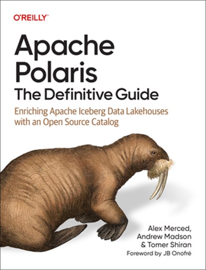 Apache Polaris - The Definitive Guide, Alex Merced ; Andrew Madson ; Tomer Shiran - Paperback - 9798341608146