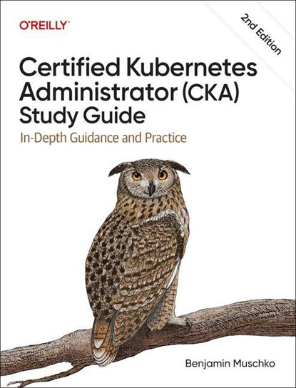 Certified Kubernetes Administrator (CKA) Study Guide, Benjamin Muschko - Paperback - 9798341608405