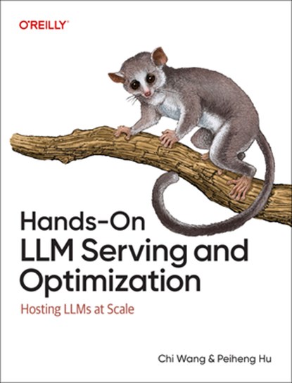 Hands-On LLM Serving and Optimization, Chi Wang ; Peiheng Hu - Paperback - 9798341621497