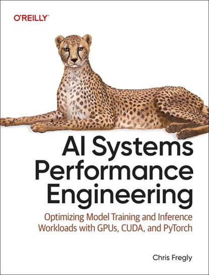 AI Systems Performance Engineering, Chris Fregly - Paperback - 9798341627789