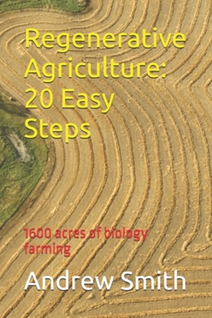 Regenerative Agriculture: 20 Easy Steps, Andrew Harvey Smith - Paperback - 9798342296847