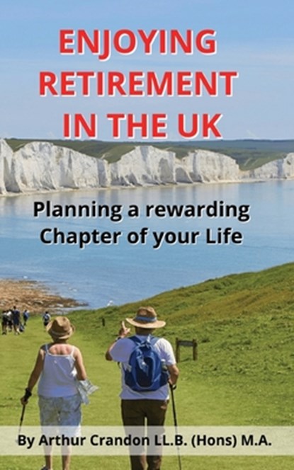 Enjoying Retirement in the UK: Planning a rewarding Chapter of your Life, Arthur Crandon - Paperback - 9798342835688