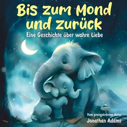 Bis zum Mond und zurück: Eine herzerwärmende Gute-Nacht-Geschichte über wahre Liebe und Abenteuer, Jonathan Adams - Paperback - 9798342842242