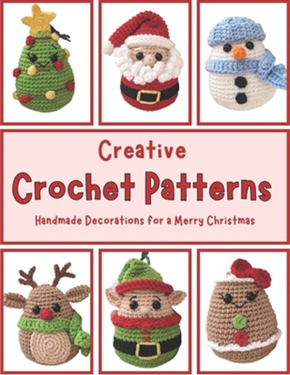 Creative Crochet Patterns: Handmade Decorations for a Merry Christmas: Quick and Easy Amigurumi Projects, Activity Crochet Book, Beginner Friendl, Sophia Ballard - Paperback - 9798343288056
