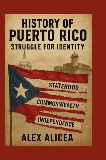 History Of Puerto Rico: Struggle for Identity, Alex Alicea - Paperback - 9798343469868