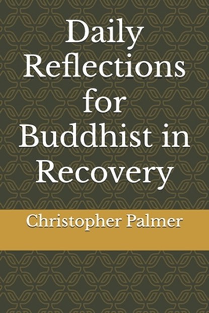 Daily Reflections for Buddhist in Recovery, Christopher Palmer - Paperback - 9798343477566