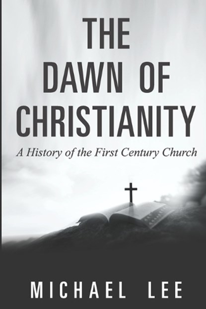 The Dawn of Christianity, Michael Lee - Paperback - 9798343667714