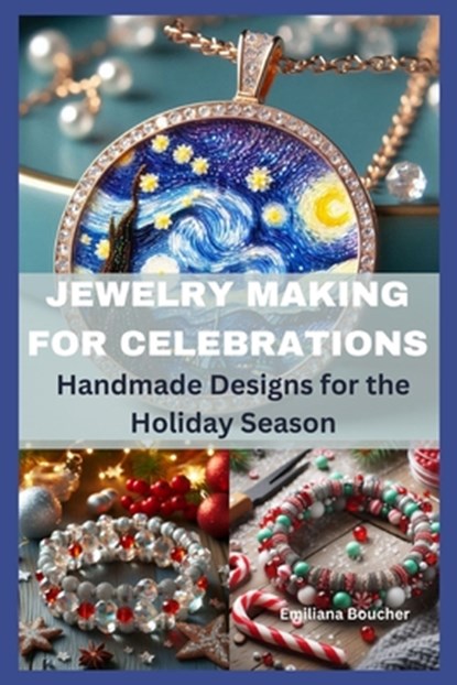 Jewelry Making for Celebrations: Handmade Designs for the Holiday Season, Emiliana Boucher - Paperback - 9798343700589
