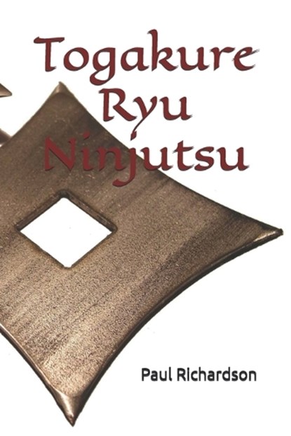 Togakure Ryu Ninjutsu, Paul Richardson - Paperback - 9798343768121